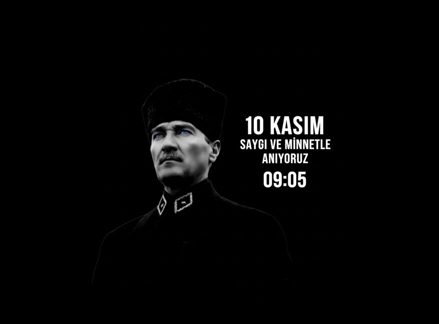 10 Kasım - Gazi Mustafa Kemal Atatürk'ü Saygı, Özlem ve Minnetle Anıyoruz