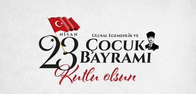 23 Nisan Ulusal Egemenlik ve Çocuk Bayramımız Kutlu Olsun
